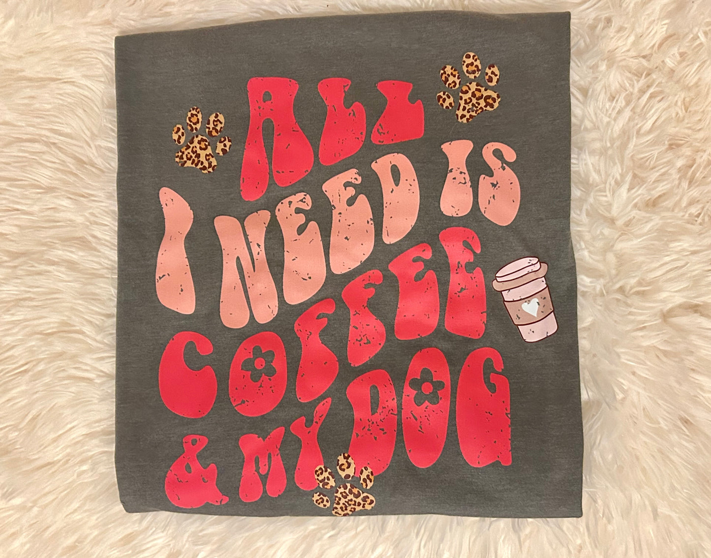 All I Need is Coffee & My Dog Tshirt